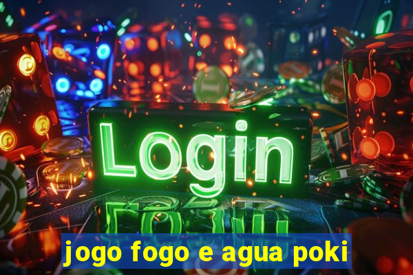 jogo fogo e agua poki