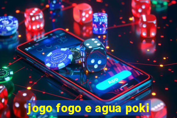 jogo fogo e agua poki