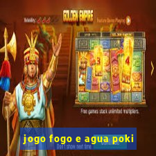 jogo fogo e agua poki