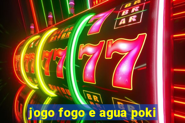 jogo fogo e agua poki