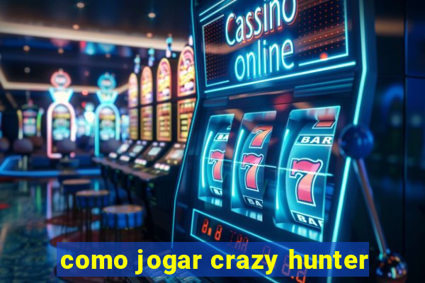 como jogar crazy hunter