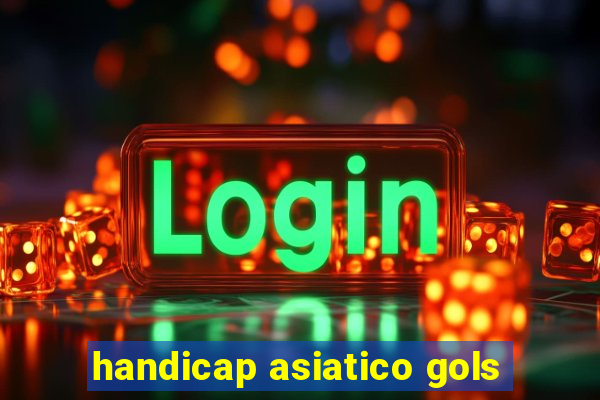 handicap asiatico gols