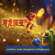 sonhar com imagens religiosas