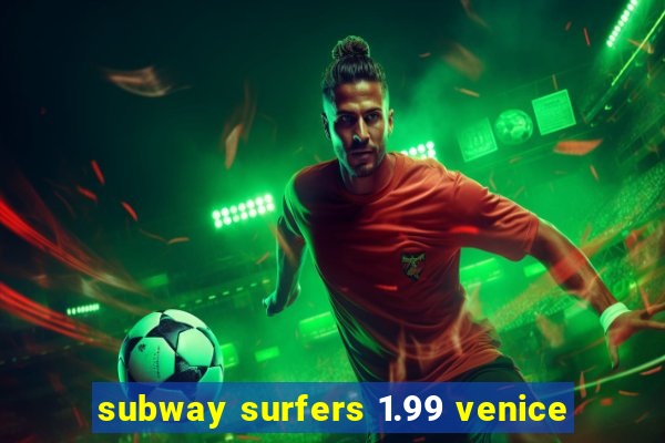 subway surfers 1.99 venice