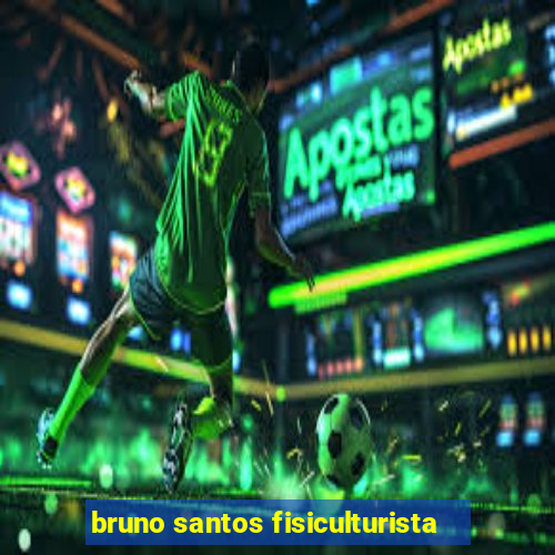 bruno santos fisiculturista