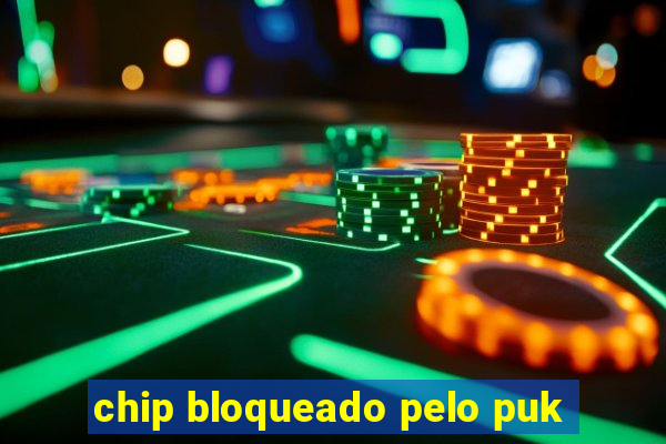 chip bloqueado pelo puk