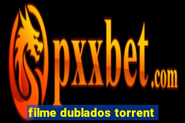 filme dublados torrent