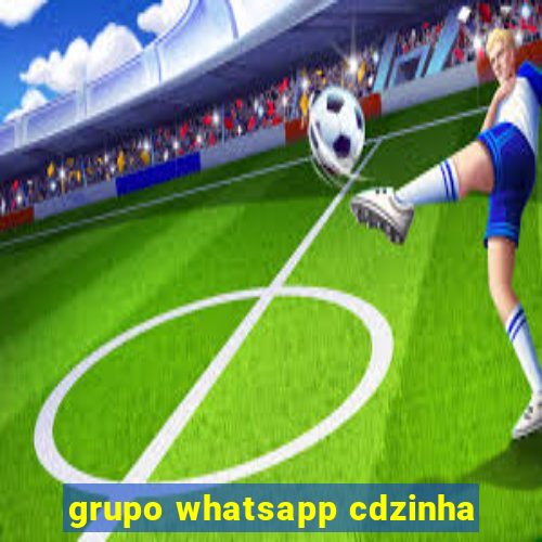 grupo whatsapp cdzinha