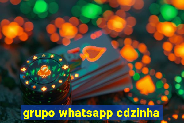 grupo whatsapp cdzinha