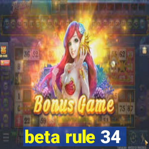 beta rule 34