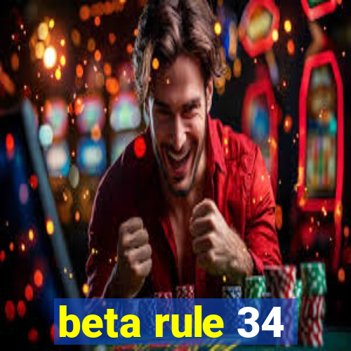 beta rule 34