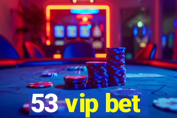 53 vip bet