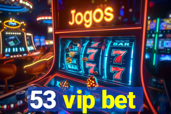 53 vip bet