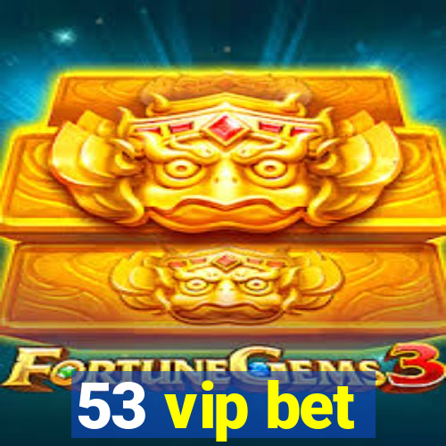 53 vip bet