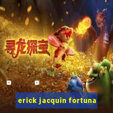 erick jacquin fortuna