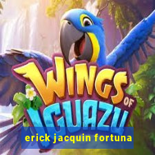 erick jacquin fortuna