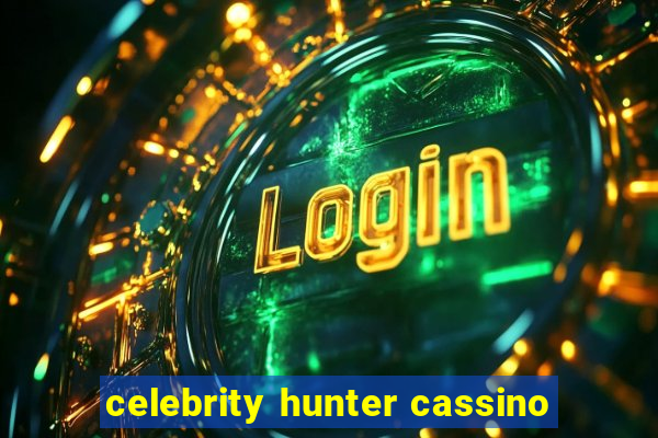 celebrity hunter cassino