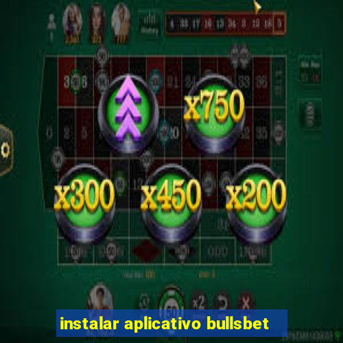 instalar aplicativo bullsbet