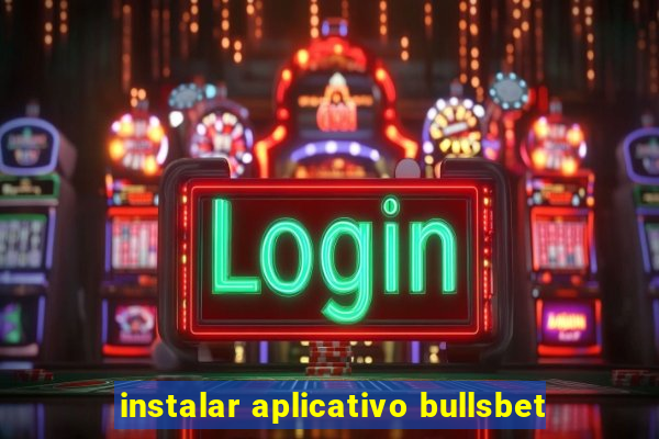 instalar aplicativo bullsbet