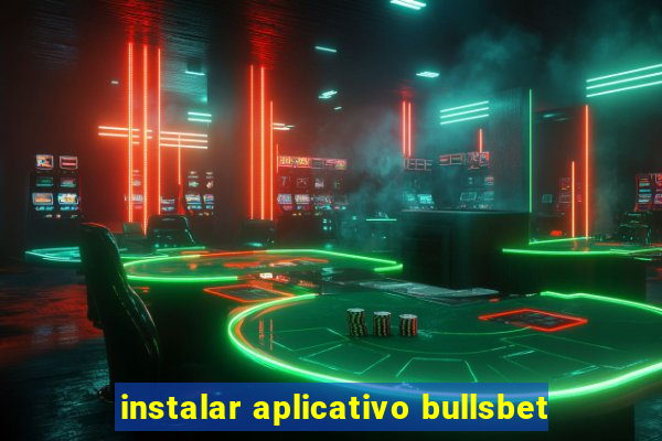 instalar aplicativo bullsbet