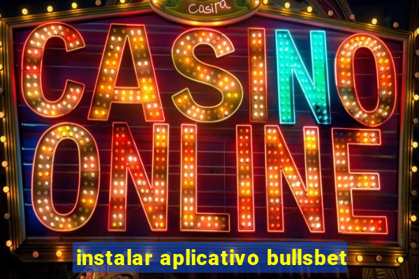 instalar aplicativo bullsbet