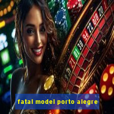 fatal model porto alegre