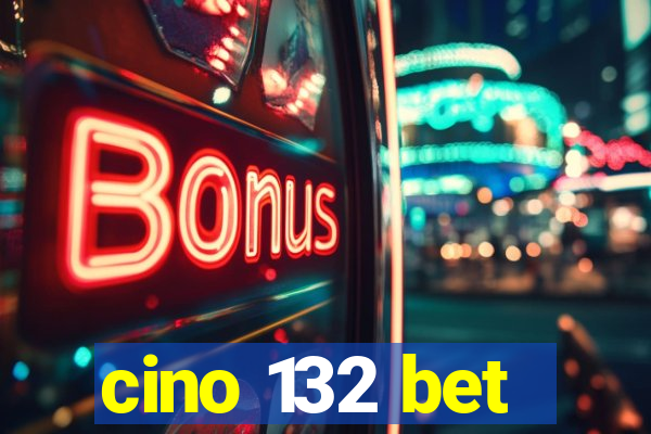 cino 132 bet