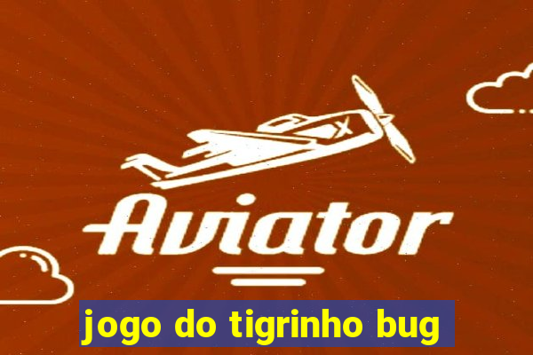 jogo do tigrinho bug