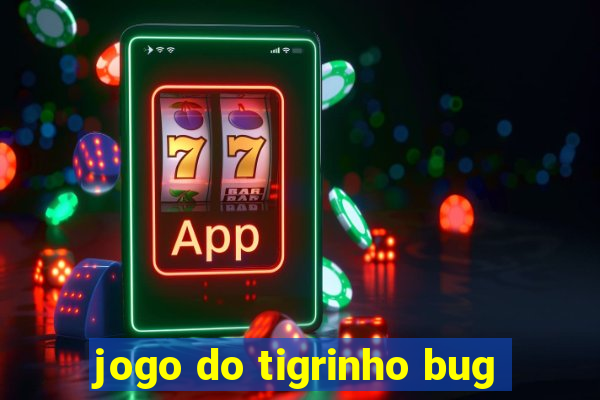 jogo do tigrinho bug