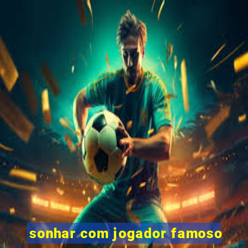 sonhar com jogador famoso