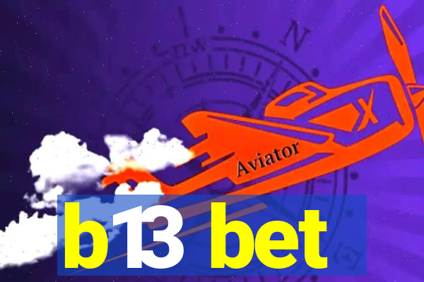 b13 bet