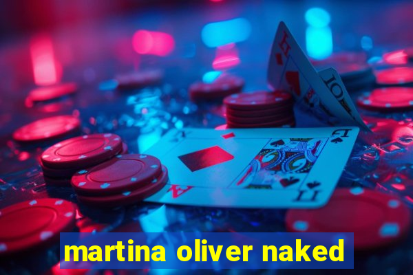 martina oliver naked