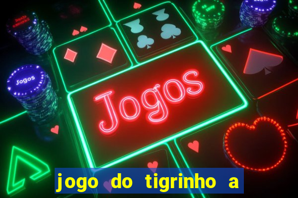 jogo do tigrinho a partir de r$ 1