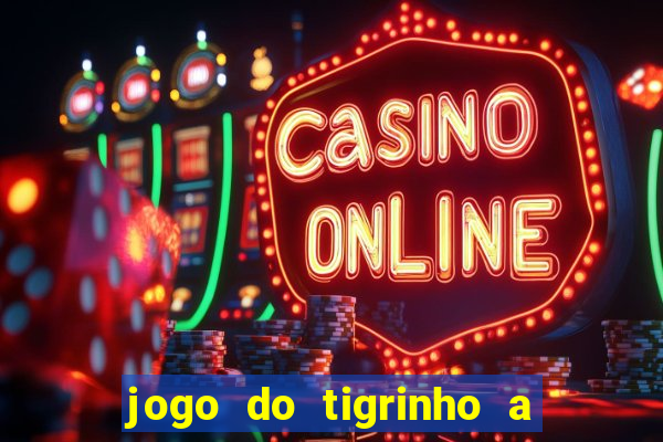 jogo do tigrinho a partir de r$ 1