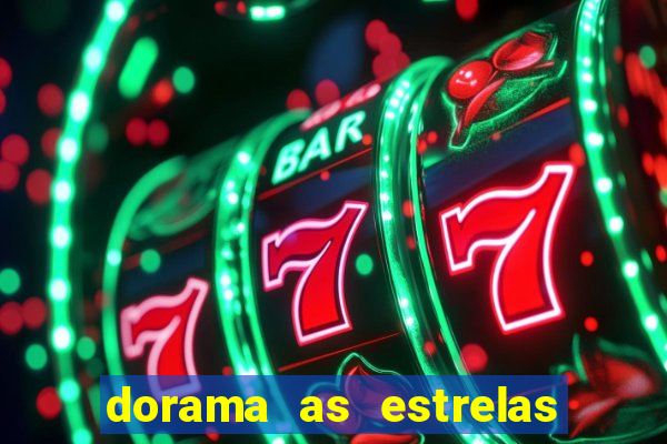 dorama as estrelas nao sao tao brilhantes quanto voce