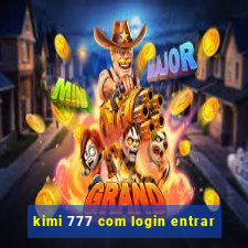 kimi 777 com login entrar