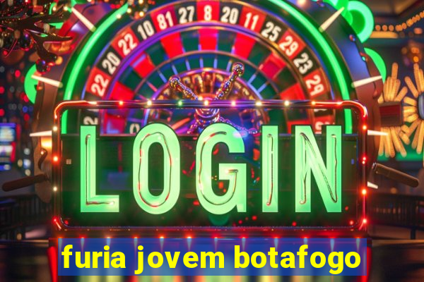 furia jovem botafogo