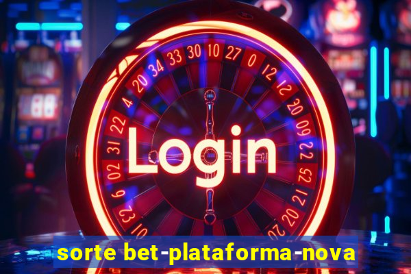 sorte bet-plataforma-nova