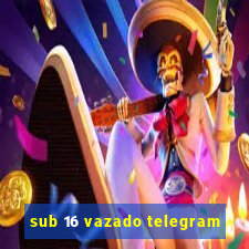 sub 16 vazado telegram