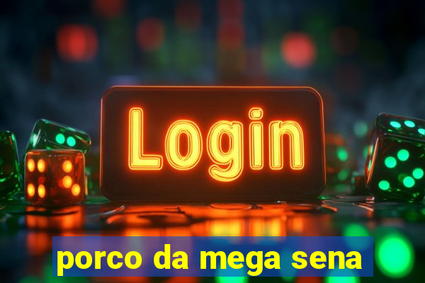 porco da mega sena