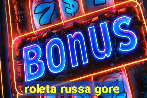 roleta russa gore