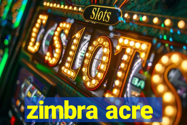 zimbra acre