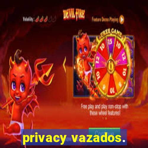 privacy vazados.