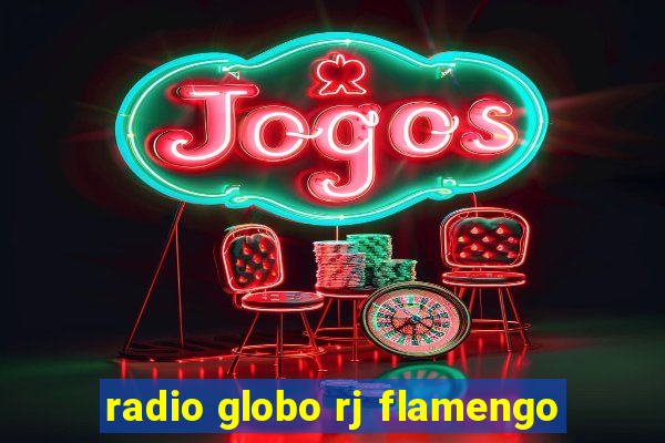 radio globo rj flamengo