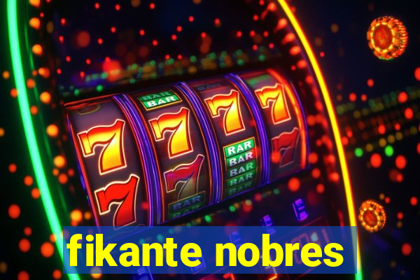 fikante nobres