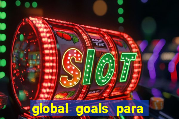 global goals para que serve