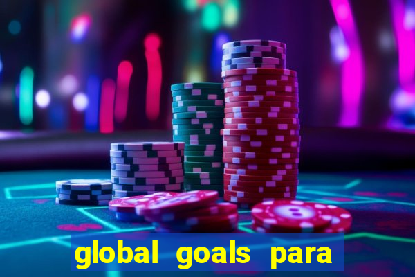 global goals para que serve