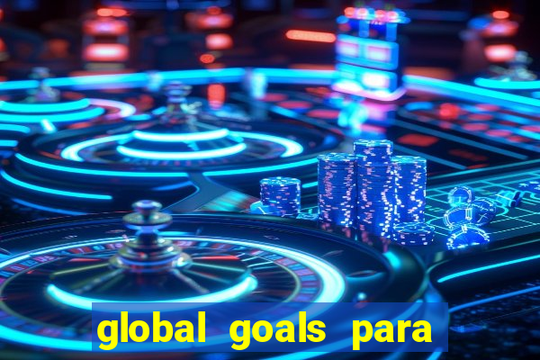 global goals para que serve