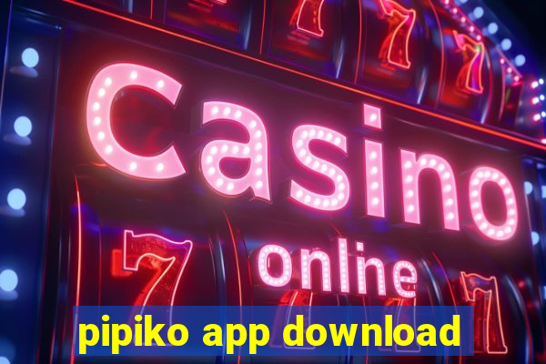 pipiko app download