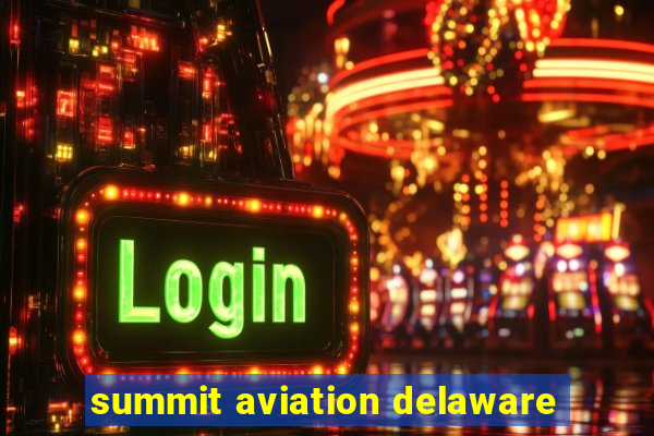 summit aviation delaware